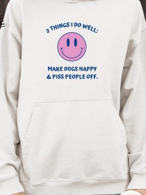 2 Things I Do Well Make Dogs Happy And Piss People Off Shirt Unique Two Things I Do Well Make Dogs Happy Shirt revetee 3