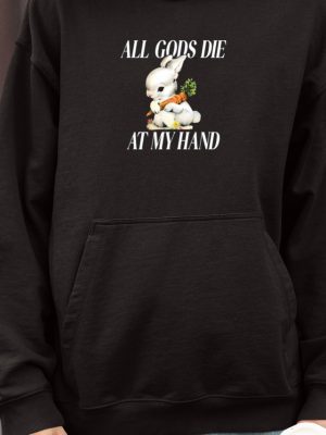 The Bunny All Gods Die At My Hand Shirts Unique Rabbit All Gods Die At My Hand T Shirt Hoodie Sweatshirt revetee 4