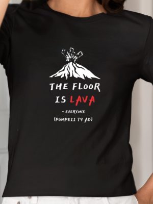 The Floor Is Lava Everyone Pompeii 79 Adi Shirts Unique The Floor Is Lava Everyone Pompeii 79 Adi Hoodie revetee 2