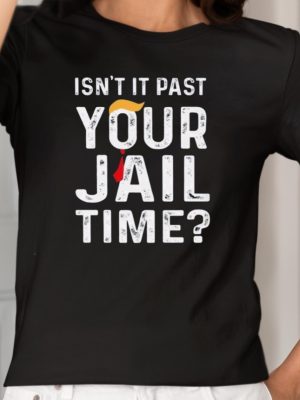 Isnt It Past Your Jail Time Shirt Unique Jail Time T Shirt Isnt It Past Your Jail Time Merchandise revetee 2