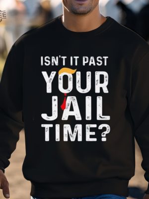 Isnt It Past Your Jail Time Shirt Unique Jail Time T Shirt Isnt It Past Your Jail Time Merchandise revetee 3