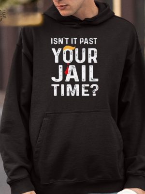 Isnt It Past Your Jail Time Shirt Unique Jail Time T Shirt Isnt It Past Your Jail Time Merchandise revetee 4