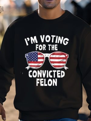 Im Voting For The Convicted Felon Shirt Unique Im Voting For The Convicted Felon 2024 Shirt revetee 2