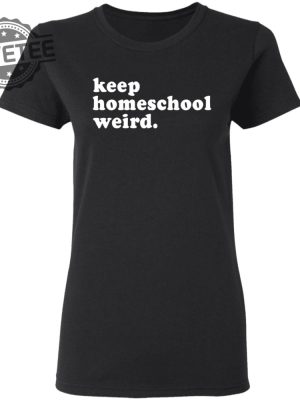 Keep Homeschool Weird Shirt Unique Keep Homeschool Weird T Shirts Keep Homeschool Weird Shirt Sweatshirt Hoodie revetee 2