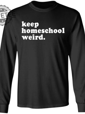 Keep Homeschool Weird Shirt Unique Keep Homeschool Weird T Shirts Keep Homeschool Weird Shirt Sweatshirt Hoodie revetee 3