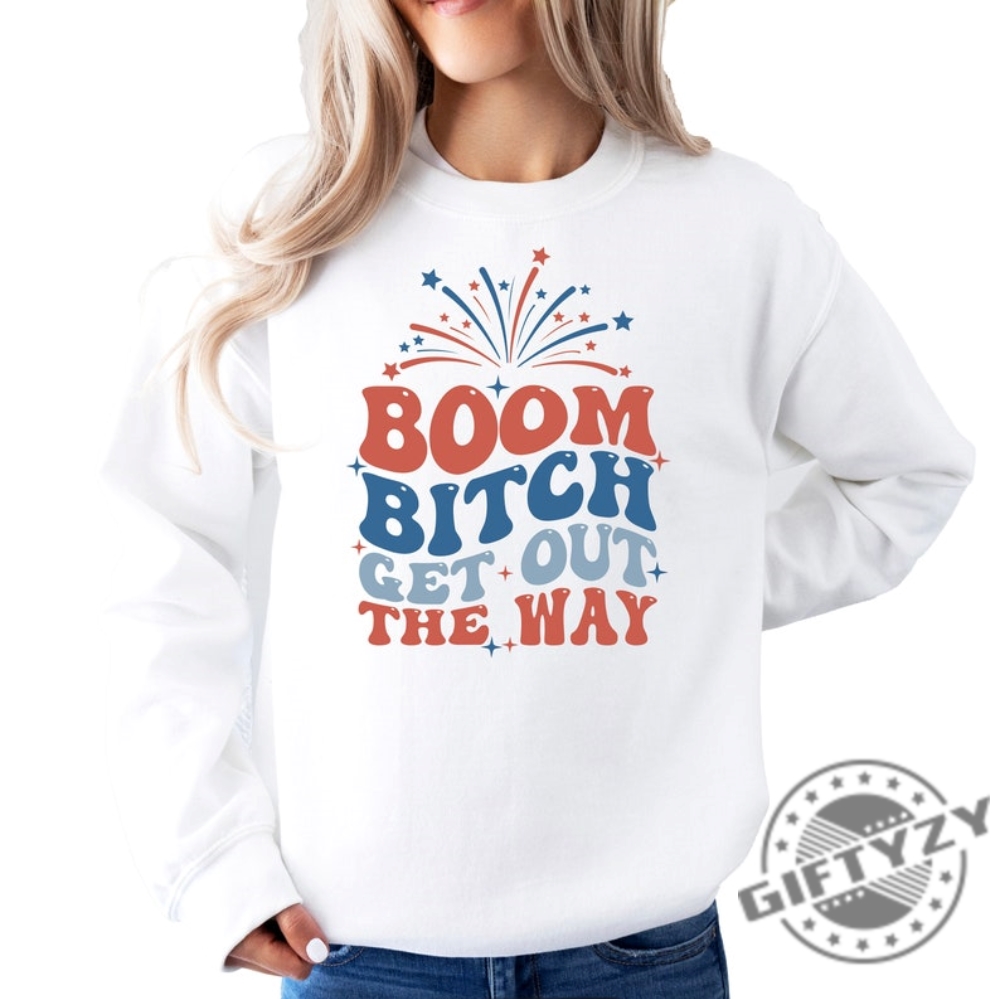 4Th Of July Boom Bitch Get Out The Way Shirt giftyzy 1