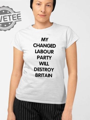 My Changed Labour Party Will Destroy Britain T Shirt My Changed Labour Party T Shirt revetee 2