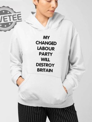 My Changed Labour Party Will Destroy Britain T Shirt My Changed Labour Party T Shirt revetee 3