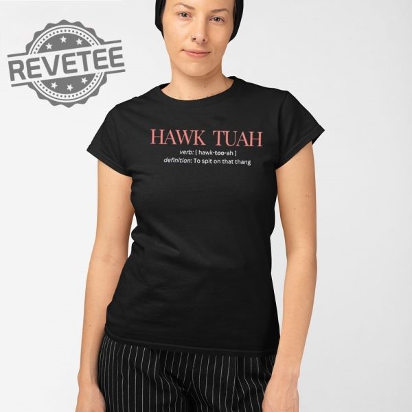 Hawk Tuah Definition To Spit On That Thang T Shirts Hawk Tuah Definition To Spit On That Thang Hoodie revetee 2