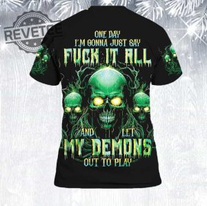 One Day Im Gonna Just Say Fuck It All And Let My Demons Out To Play Shirts One Day Im Gonna Just Say Fuck It All T Shirt revetee 2