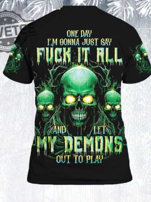 One Day Im Gonna Just Say Fuck It All And Let My Demons Out To Play Shirts One Day Im Gonna Just Say Fuck It All T Shirt revetee 2