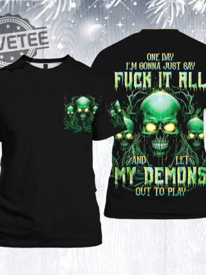 One Day Im Gonna Just Say Fuck It All And Let My Demons Out To Play Shirts One Day Im Gonna Just Say Fuck It All T Shirt revetee 3