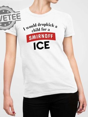 I Would Dropkick A Child For Smirnoff Ice T Shirt I Would Dropkick A Child For Smirnoff Ice Shirts revetee 3