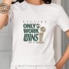 Celtics Only Work Wins 2024 Shirts Boston Celtics Only Work Wins 2024 T Shirts revetee 1