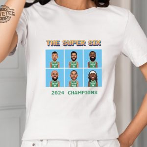 The Super Six 2024 Champions Celtics Shirt Boston Celtics Super Six T Shirt Nba Champion 2024 Shirts revetee 2