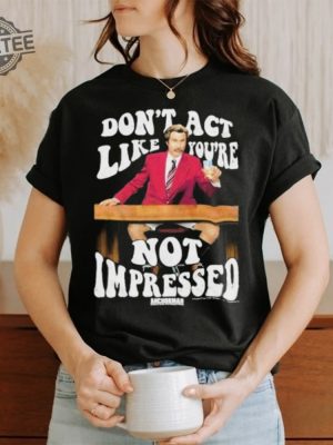 Official Dont Act Like Youre Not Impressed Shirts Dont Act Like Youre Not Impressed Tee Shirt revetee 2