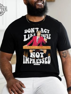 Official Dont Act Like Youre Not Impressed Shirts Dont Act Like Youre Not Impressed Tee Shirt revetee 4