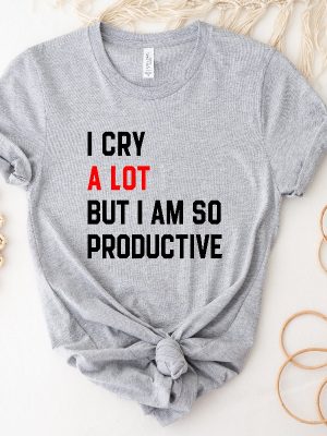 I Cry A Lot T Shirt I Cry A Lot But I Am So Productive Shirt Eras Tour Shirt Ts Concert Tee Pop Concert Lyric Merch Shirt Unique revetee 3