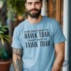 If She Dont Hawk Tuah Shirt If She Dont Want To Hawk Tuah Then I Dont Want To Tawk Tuah T Shirt Viral Tik Tok Tee trendingnowe 3