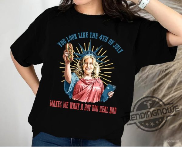 Funny 4Th July Shirt Hot Dog Lover Shirt You Look Like The 4Th Of July Make Me Want A Hot Dog Real Bad Tee trendingnowe 1