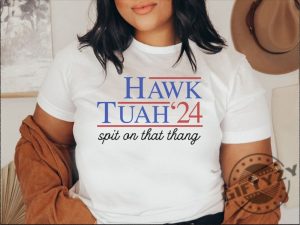 Hawk Tuah Spit On That Thang 2024 Shirt giftyzy 3