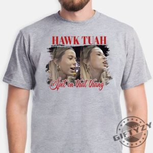 Hawk Tuah Spit On That Thang Tiktok Spit Girl Funny Meme Shirt giftyzy 3