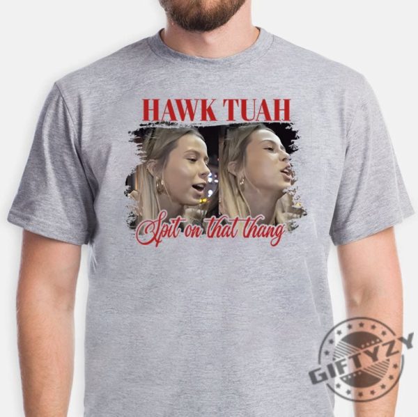 Hawk Tuah Spit On That Thang Tiktok Spit Girl Funny Meme Shirt giftyzy 3