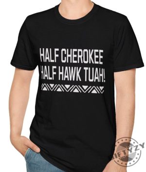 Half Cherokee Half Hawk Tuah Shirt giftyzy 3