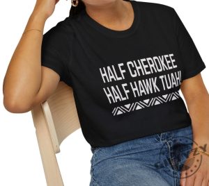 Half Cherokee Half Hawk Tuah Shirt giftyzy 4