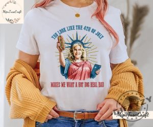 Funny 4Th July Hot Dog Lover You Look Like The 4Th Of July Make Me Want A Hot Dog Real Bad Movie Shirt giftyzy 2