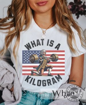 Wtf Is A Kilometer Funny What Is A Kilogram 4Th Of July Shirt giftyzy 4