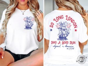 So Long London Had A Good Run Funny 4Th Of July 2Sides Shirt giftyzy 2