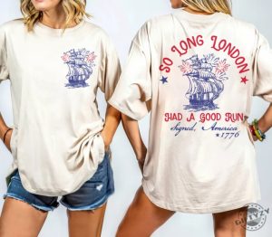 So Long London Had A Good Run Funny 4Th Of July 2Sides Shirt giftyzy 3