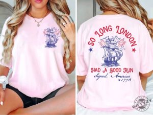 So Long London Had A Good Run Funny 4Th Of July 2Sides Shirt giftyzy 4