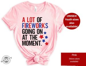 A Lot Of Fireworks Going On At The Moment 4Th Of July Swiftie America Shirt giftyzy 7