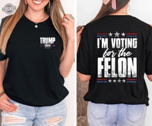 Im Voting For The Felon Trump Shirt Trump Im Voting For The Felon Shirt Trump Nation Mugshot 47 Ultramaga Shirt Unique revetee 1