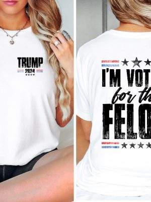 Im Voting For The Felon Trump Shirt Trump Im Voting For The Felon Shirt Trump Nation Mugshot 47 Ultramaga Shirt Unique revetee 2