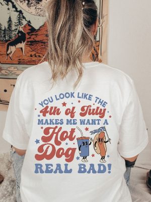 Makes Me Want A Hot Dog Real Bad Tshirt Hot Dog Lover Shirts You Look Like The 4Th Of July Shirt Hoodie Sweatshirt Unique revetee 5