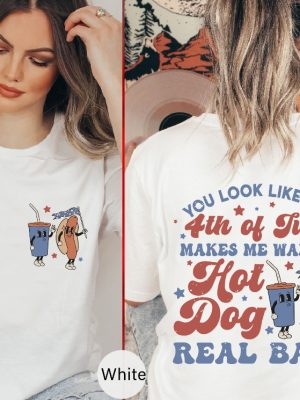 Makes Me Want A Hot Dog Real Bad Tshirt Hot Dog Lover Shirts You Look Like The 4Th Of July Shirt Hoodie Sweatshirt Unique revetee 6