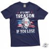 George Washington 4Th Of July Its Only Treason If You Lose Shirt giftyzy 2