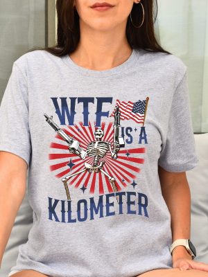 Retro Wtf Is A Kilometer T Shirt July 4Th Skeleton T Shirt Veteran Day Tee Hoodie Sweatshirt Unique revetee 2