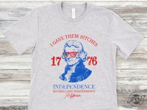 Bitches Love Independence Shirt Thomas Jefferson Funny 4Th Of July Shirt giftyzy 3