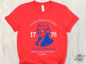 Bitches Love Independence Shirt Thomas Jefferson Funny 4Th Of July Shirt giftyzy 4