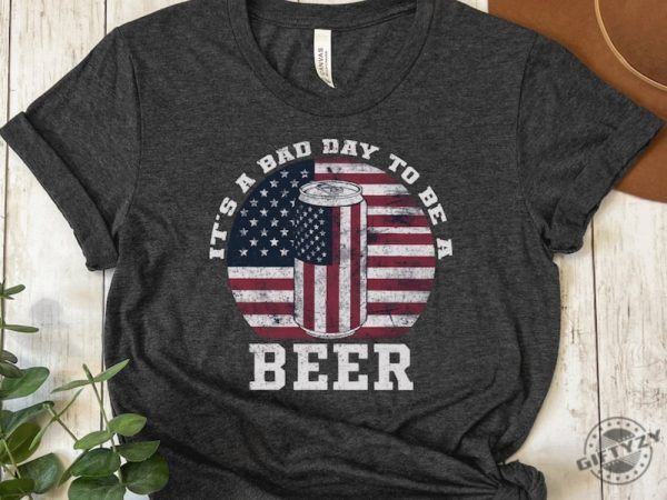 Its A Bad Day To Be A Beer American Flag Beer Shirt Patriotic Beer Lover Gift giftyzy 1