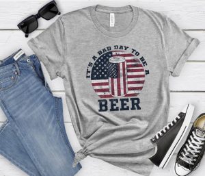 Its A Bad Day To Be A Beer American Flag Beer Shirt Patriotic Beer Lover Gift giftyzy 3