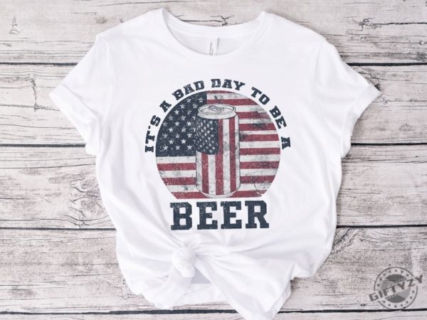 Its A Bad Day To Be A Beer American Flag Beer Shirt Patriotic Beer Lover Gift giftyzy 4