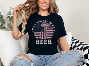 Its A Bad Day To Be A Beer American Flag Beer Shirt Patriotic Beer Lover Gift giftyzy 5