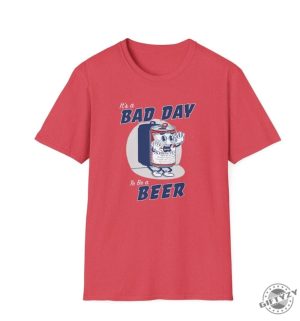 Its A Bad Day To Be A Beer Shirt Beer Day Shirt giftyzy 2