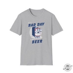 Its A Bad Day To Be A Beer Shirt Beer Day Shirt giftyzy 6