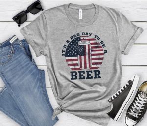 Its A Bad Day To Be A Beer Funny American Flag Beer Shirt giftyzy 3